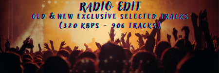 RADIO EDIT Old & New Exclusive Selected Tracks (320 kbps - 906 Tracks -  6.61 GB) | Sound4Life | Only Hit Music